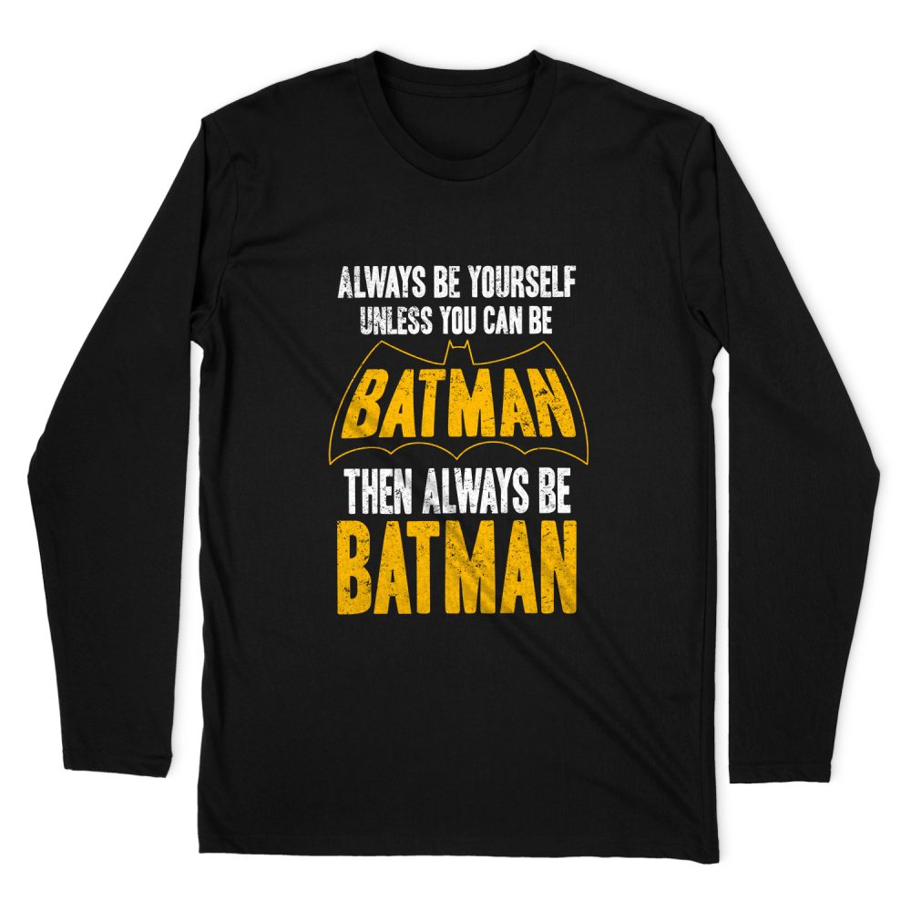BATMAN BE BATMAN LONG SLEEVE T-SHIRT