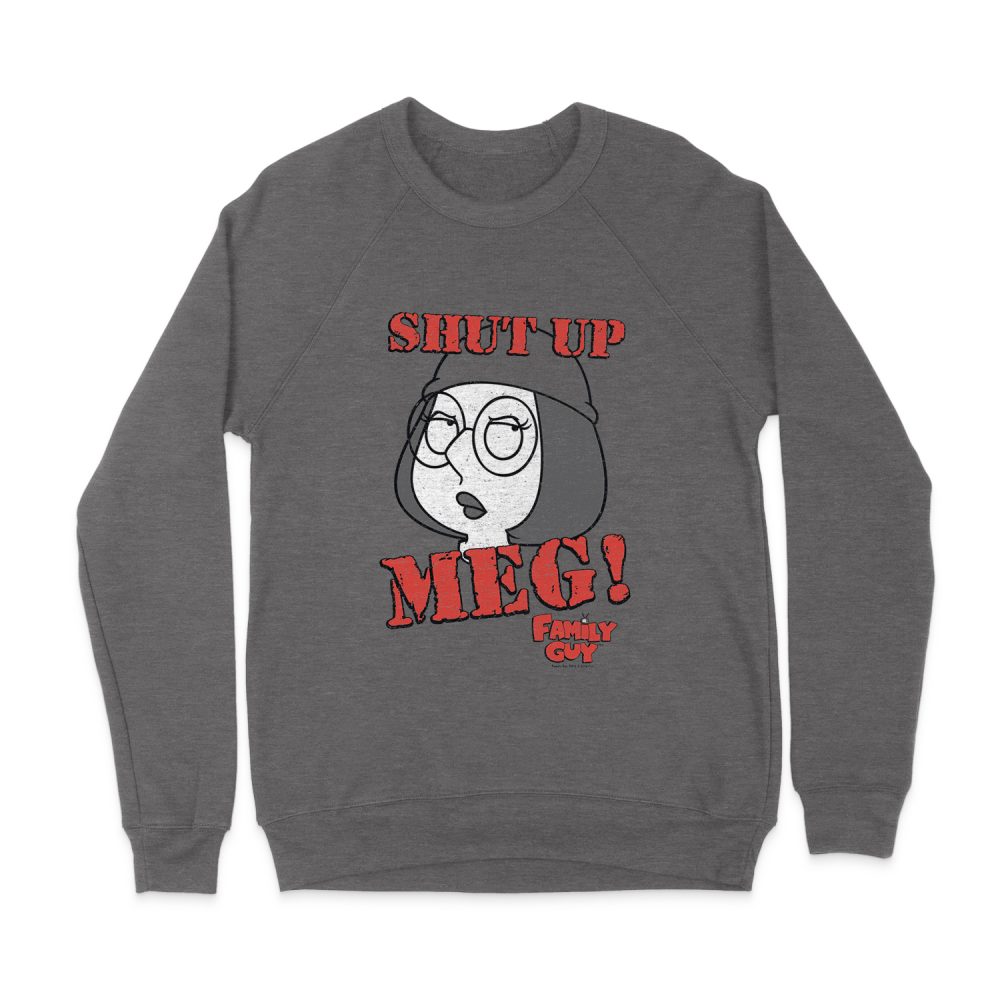 FAMILY GUY SHUT UP MEG SWEATSHIRT