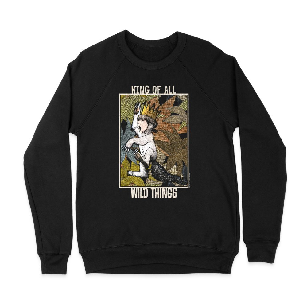 WHERE THE WILD THINGS ARE KING OF ALL WILD THINGS SWEATSHIRT