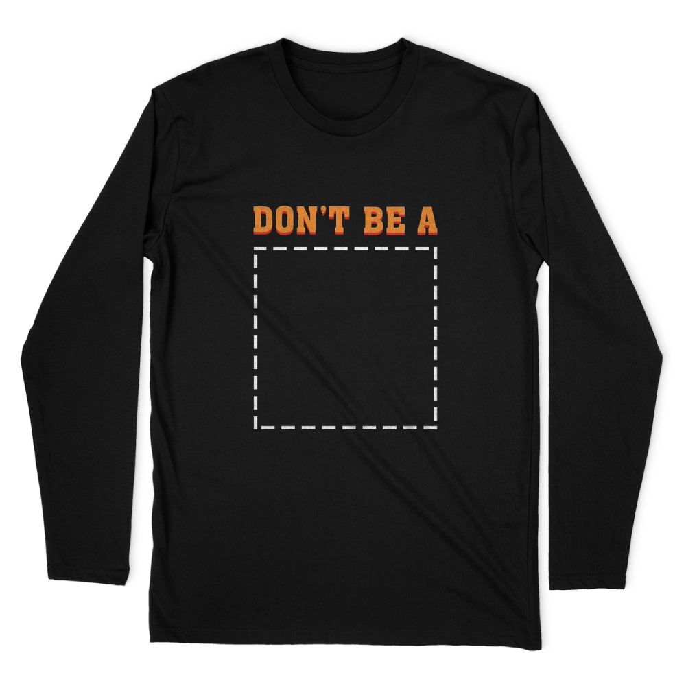 DON'T BE A SQUARE LONG SLEEVE T-SHIRT