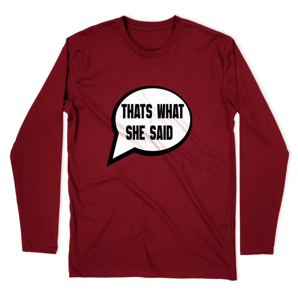 THAT WHAT SHE SAID - MICHAEL SCOTT LONG SLEEVE T-SHIRT