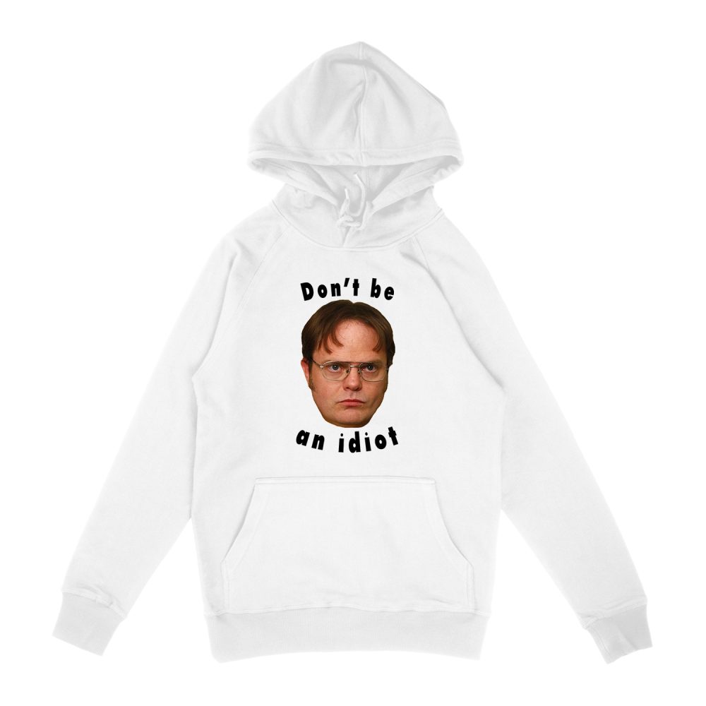DON'T BE AN IDIOT - DWIGHT SCHRUTE HOODIE