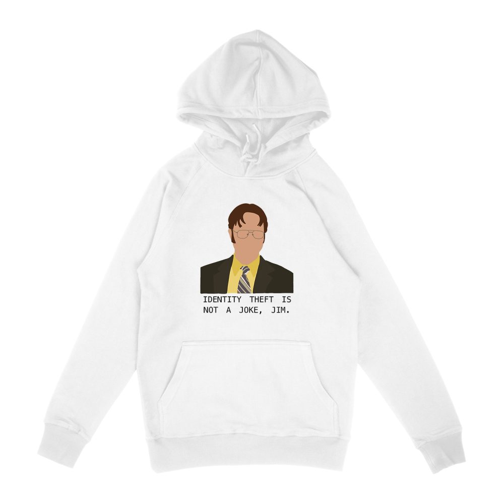 DWIGHT K. SCHRUTE -IDENTITY THEFT IS NOT A JOKE JIM HOODIE