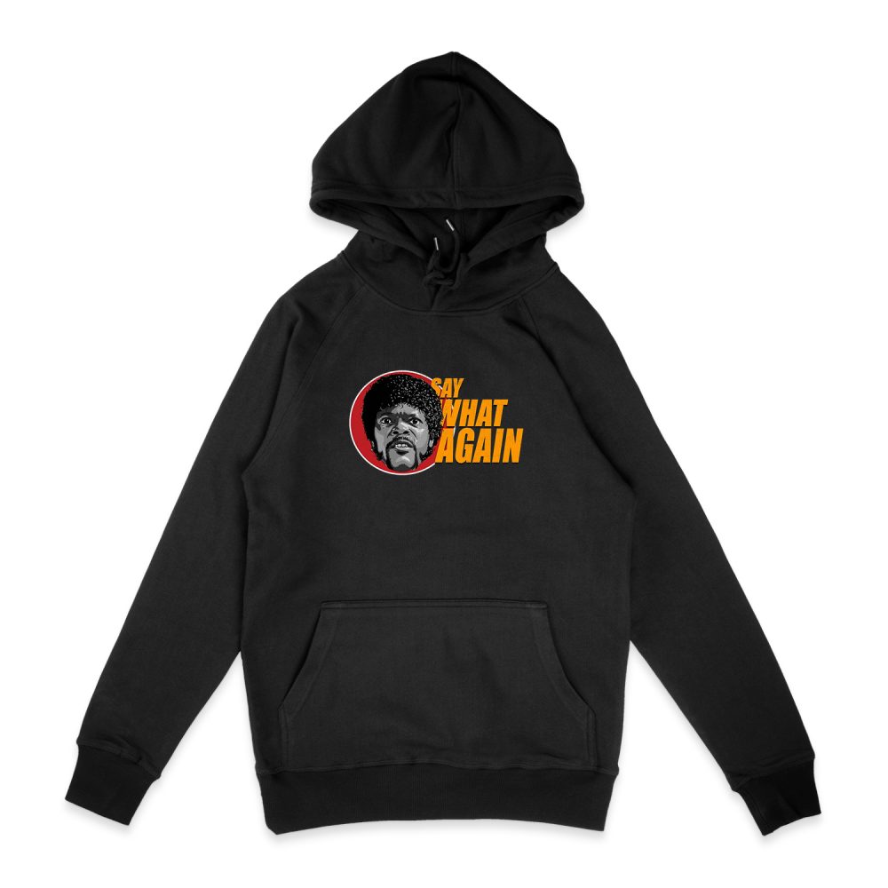 SAY WHAT AGAIN HOODIE