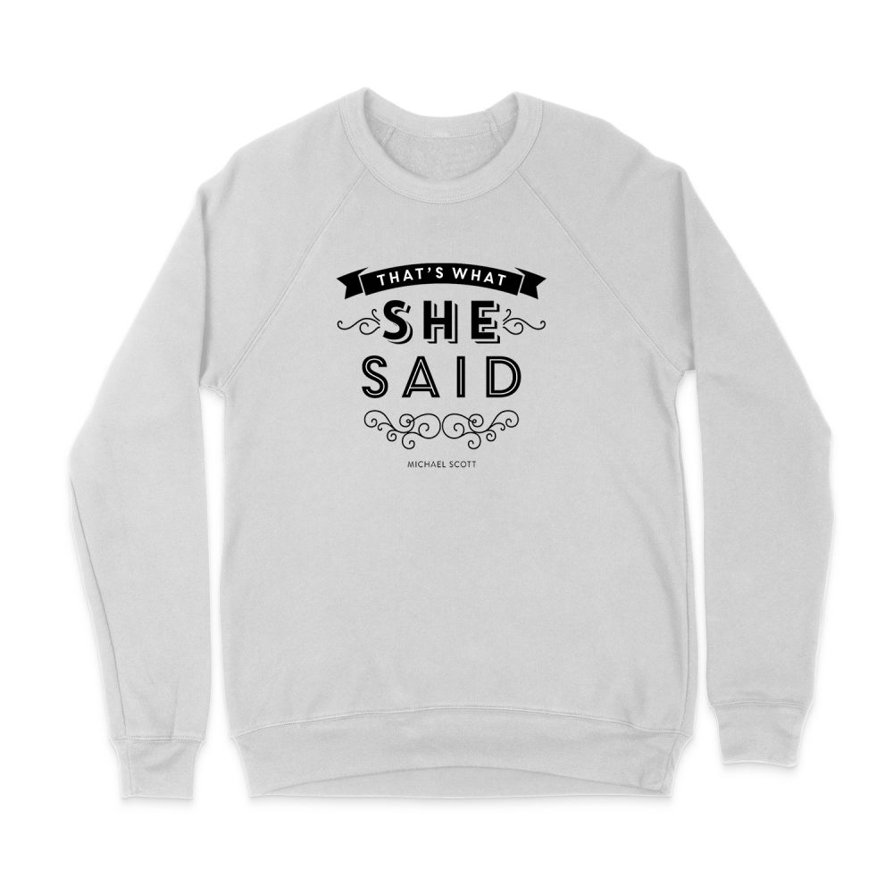 THAT WHAT SHE SAID - MICHAEL SCOTT SWEATSHIRT