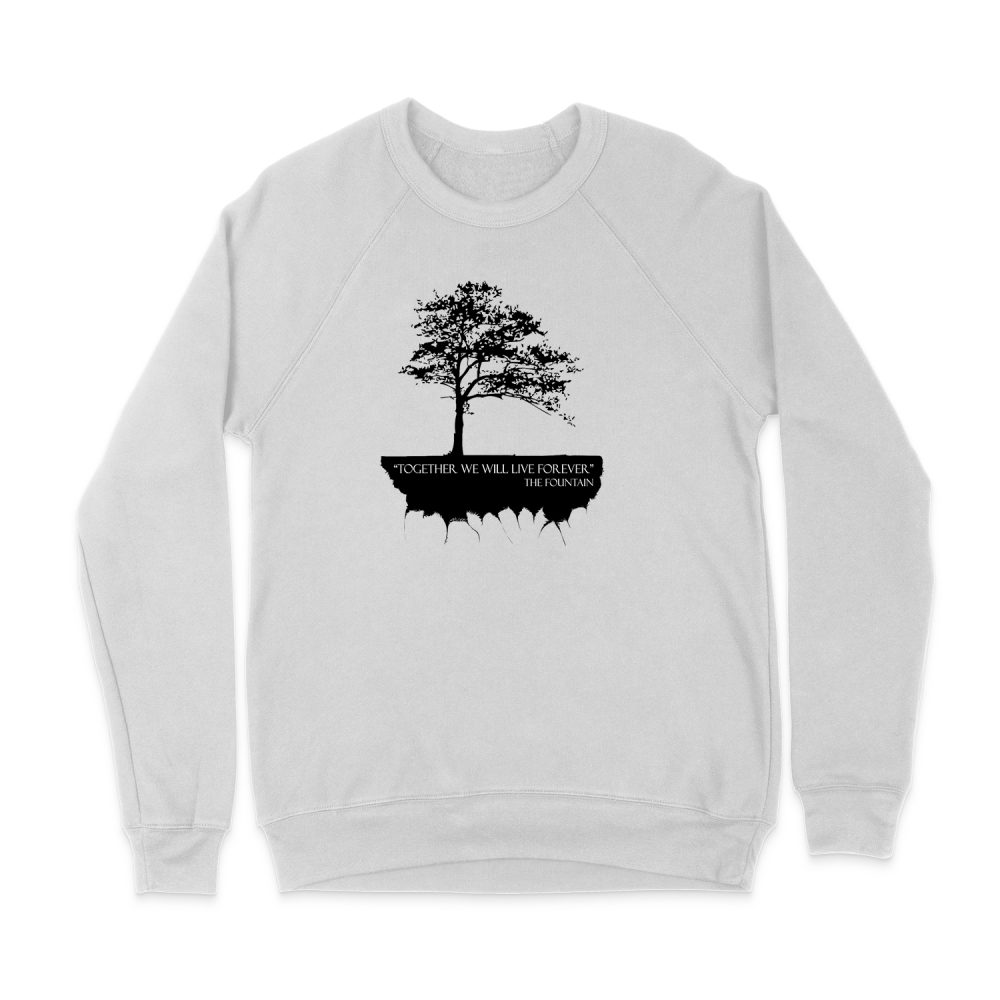 TOGETHER WE WILL LIVE FOREVER - THE FOUNTAIN SWEATSHIRT