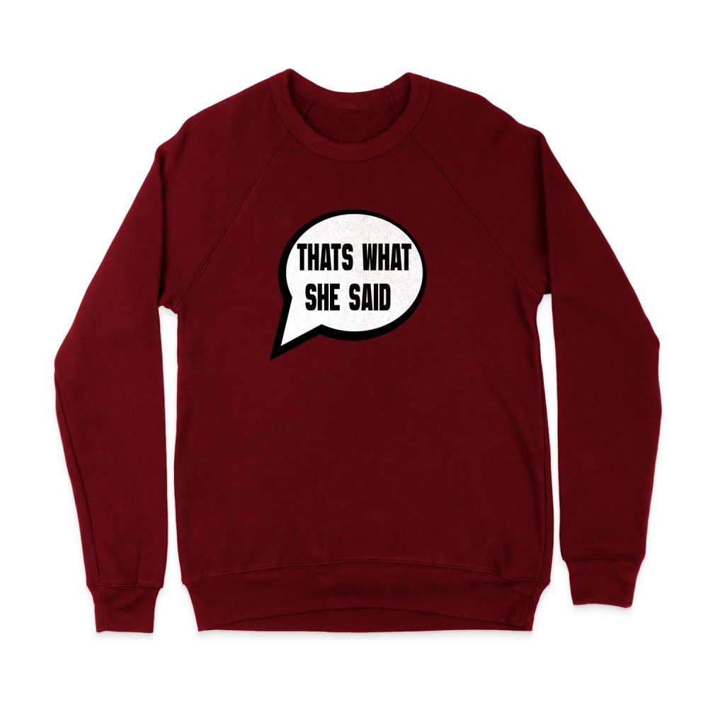 THAT WHAT SHE SAID - MICHAEL SCOTT SWEATSHIRT