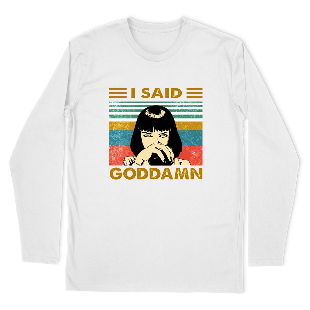 I SAID GODDAMN MIA LONG SLEEVE T-SHIRT