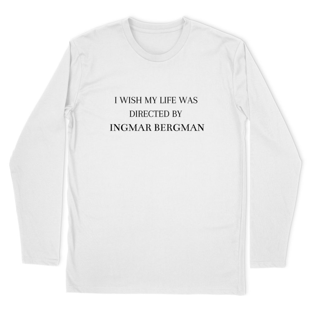 I WISH MY LIFE WAS DIRECTED BY INGMAR BERGMAN LONG SLEEVE T-SHIRT
