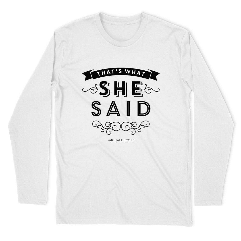 THAT WHAT SHE SAID - MICHAEL SCOTT LONG SLEEVE T-SHIRT