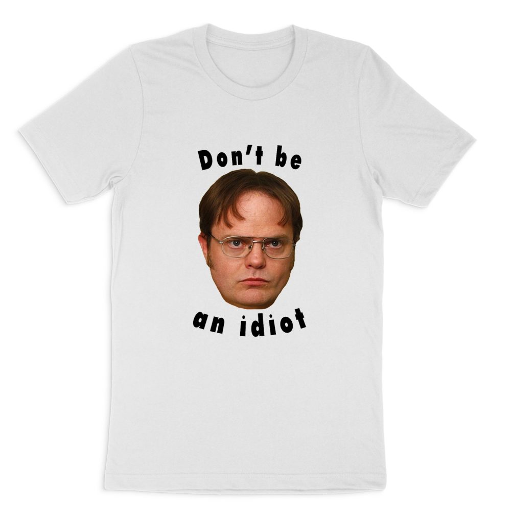 DON'T BE AN IDIOT - DWIGHT SCHRUTE SHORT SLEEVE T-SHIRT