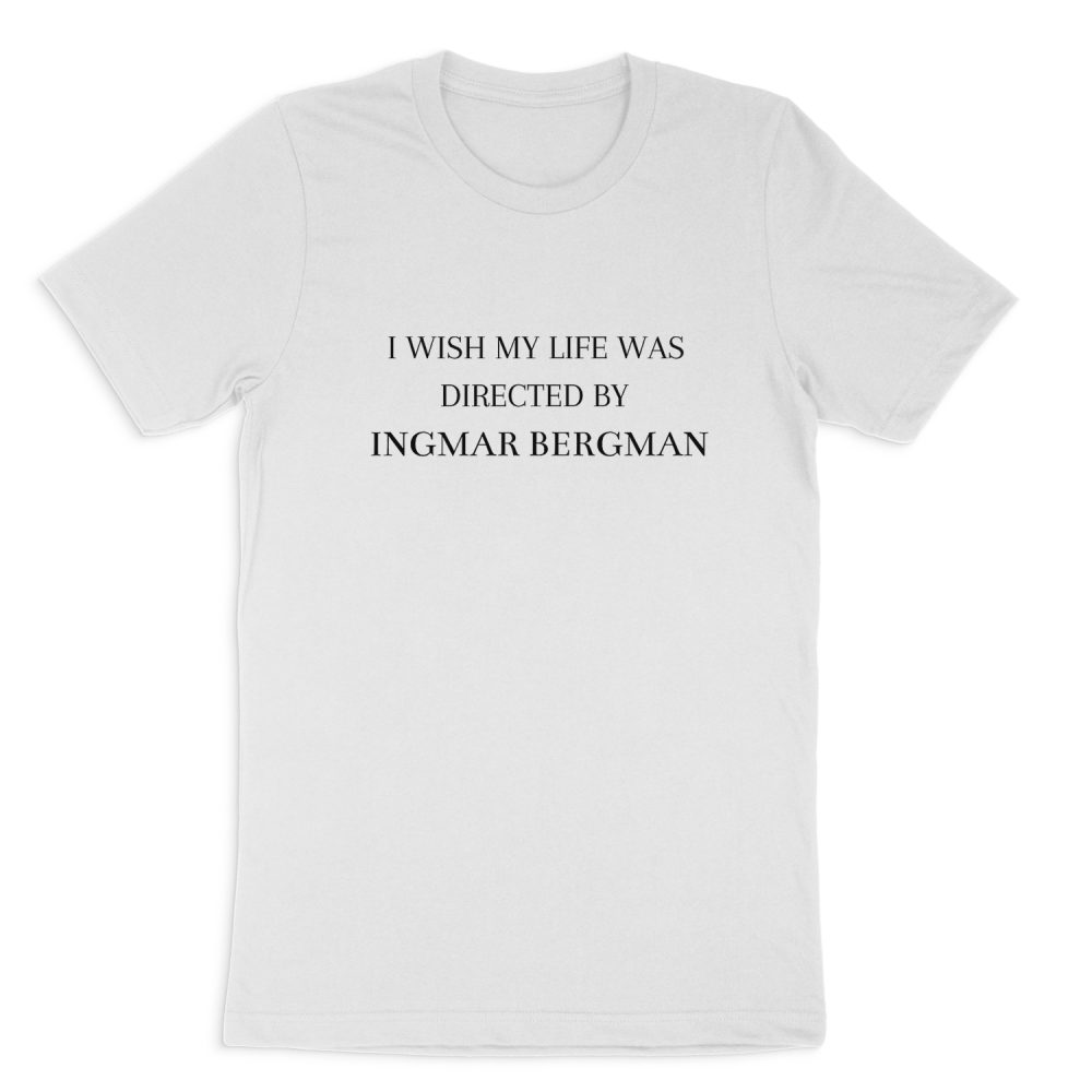I WISH MY LIFE WAS DIRECTED BY INGMAR BERGMAN SHORT SLEEVE T-SHIRT