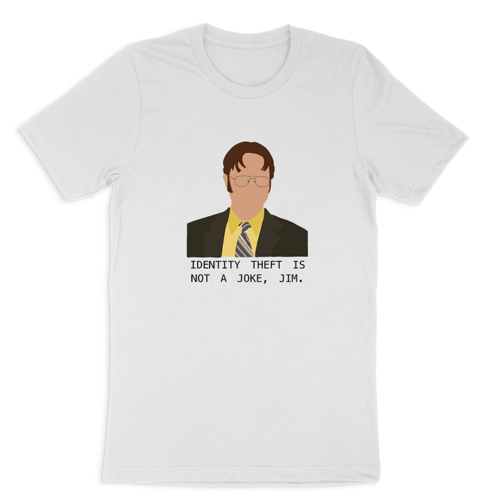 DWIGHT K. SCHRUTE -IDENTITY THEFT IS NOT A JOKE JIM SHORT SLEEVE T-SHIRT